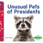 Unusual Pets of Presidents - Library Binding
