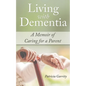 Living with Dementia a Memoir of Caring for a Parent - Paperback