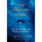 Our Ultimate Reality, Life, the Universe and Destiny of Mankind - Paperback