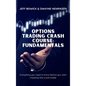 Options Trading Crash Course - Fundamentals: Everything you need to know before you start investing like a real trader - Hardcover
