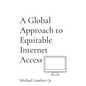 A Global Approach to Equitable Internet Access - Hardcover