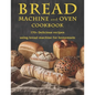 Bread Machine and Oven Cookbook: 170+ Delicious recipes using bread machine for homemade - Paperback