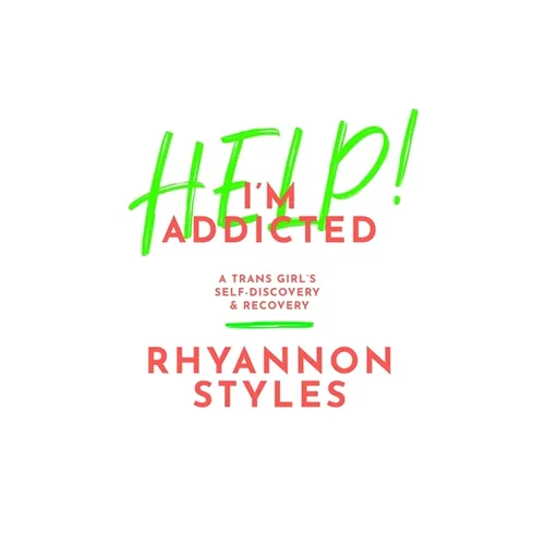 Help! I'm Addicted: A Trans Girl's Self-Discovery and Recovery - Paperback