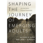 Shaping the Journey of Emerging Adults: Life-Giving Rhythms for Spiritual Transformation - Paperback
