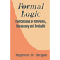 Formal Logic: The Calculus of Inference, Necessary and Probable - Paperback