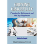 Greying Gracefully: Planning for Retirement and Old Age Happiness - Paperback