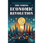 The Coming Economic Revolution - Hardcover