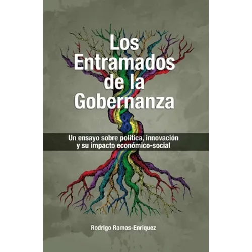 Los Entramados de la Gobernanza: Un ensayo sobre política, innovación y su impacto economico-social - Paperback
