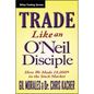 Trade Like an O'Neil Disciple: How We Made Over 18,000% in the Stock Market - Hardcover