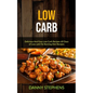 Low Carb: Delicious And Easy Low Carb Recipes 60 Days of Low carb Fat Burning Diet Recipes - Paperback