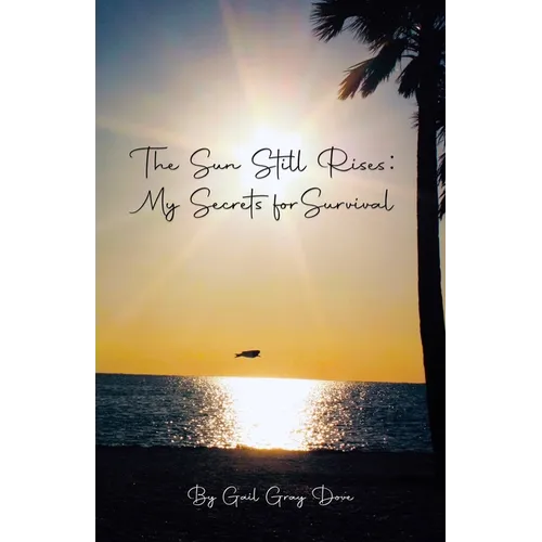 The Sun Still Rises: My Secrets for Survival - Paperback