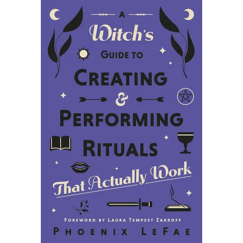 A Witch's Guide to Creating & Performing Rituals: That Actually Work - Paperback
