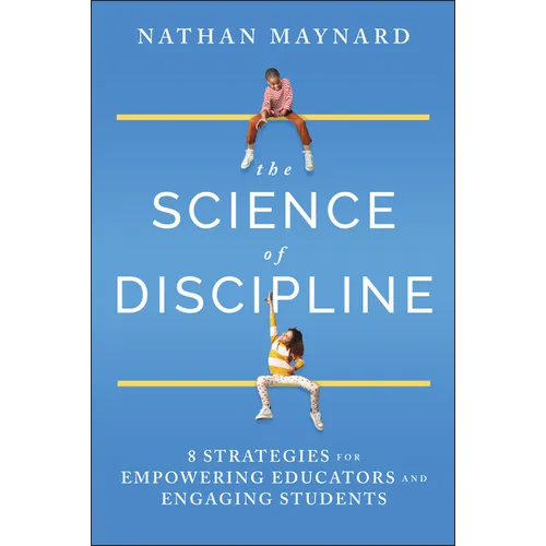 The Science of Discipline: 8 Strategies for Empowering Educators and Engaging Students - Hardcover
