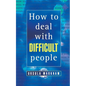 How to Deal With Difficult People - Paperback