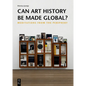 Can Art History Be Made Global?: Meditations from the Periphery - Paperback