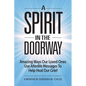 A Spirit in the Doorway: Amazing Ways Our Loved Ones Use Afterlife Messages to Help Heal Our Grief - Paperback