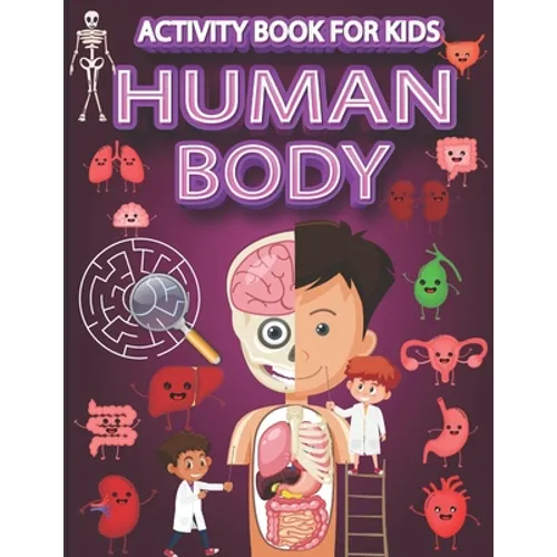 Human Body Activity Book for Kids: Mazes, Search and Find, Wordsearch and Organs Coloring Pages, Ages 4-8. - Paperback