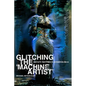 Glitching the 'Machine Artist' - Paperback