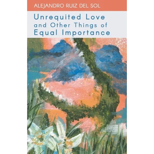 Unrequited Love and Other Things of Equal Importance - Paperback