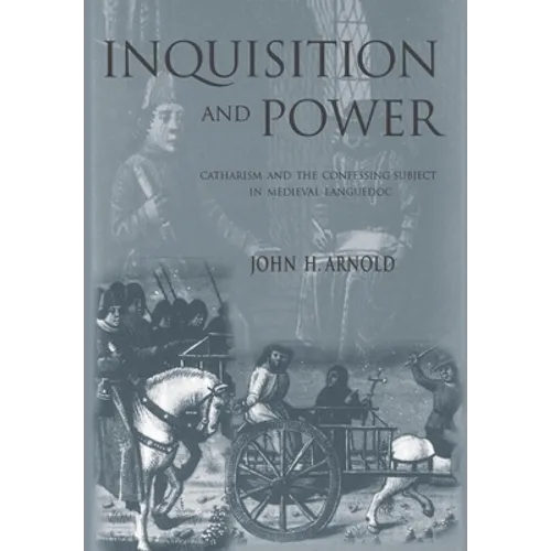 Inquisition and Power: Catharism and the Confessing Subject in Medieval Languedoc - Hardcover