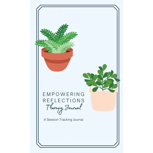 Empowering Reflections Therapy Journal: A therapy session tracking journal - Hardcover