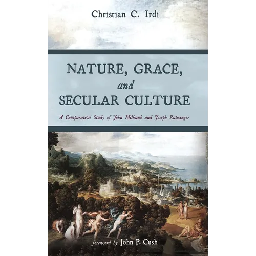 Nature, Grace, and Secular Culture: A Comparative Study of John Milbank and Joseph Ratzinger - Paperback