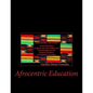 Afrocentric Education: Afrocentric Education And Its Importance In African American Children And Youth Development And Academic Excellence - Paperback