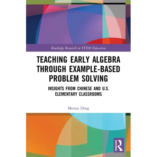 Teaching Early Algebra through Example-Based Problem Solving: Insights from Chinese and U.S. Elementary Classrooms - Paperback