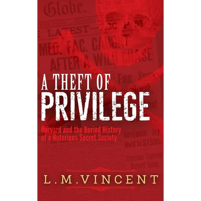 A Theft of Privilege: Harvard and the Buried History of a Notorious Secret Society - Hardcover