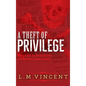 A Theft of Privilege: Harvard and the Buried History of a Notorious Secret Society - Hardcover