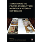 Transforming the Politics of Mobility and Migration in Aotearoa New Zealand - Hardcover