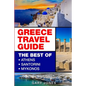 Greece Travel Guide: The Best Of Athens, Santorini, Mykonos - Paperback