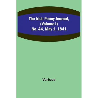 The Irish Penny Journal, (Volume I) No. 44, May 1, 1841 - Paperback