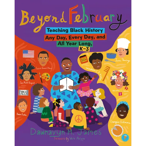 Beyond February: Teaching Black History Any Day, Every Day, and All Year Long, K-3 - Paperback