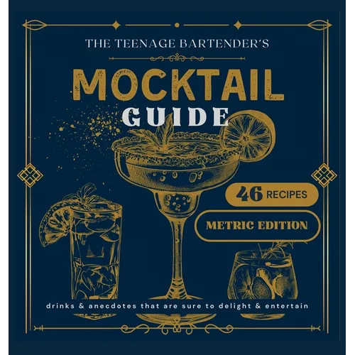 The Teenage Bartender's Mocktail Guide [Metric]: Metric Edition - Hardcover