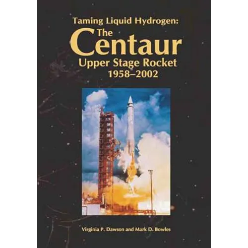 Taming Liquid Hydrogen: The Centaur Upper Stage Rocket, 1958-2002 - Paperback
