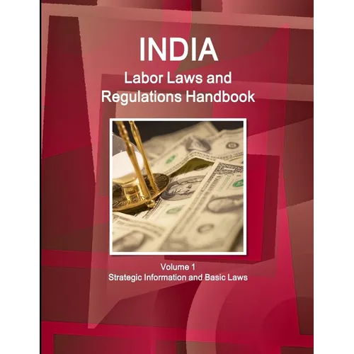 India Labor Laws and Regulations Handbook Volume 1 Strategic Information and Basic Laws - Paperback