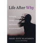Life After Why: Finding My Footing and Purpose in a Life Disrupter - Paperback