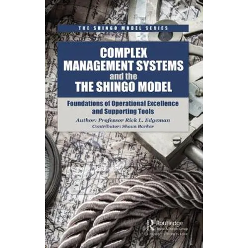 Complex Management Systems and the Shingo Model: Foundations of Operational Excellence and Supporting Tools - Hardcover