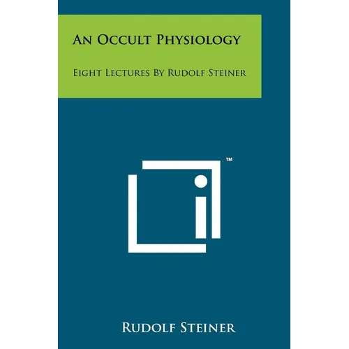 An Occult Physiology: Eight Lectures By Rudolf Steiner - Paperback