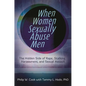 When Women Sexually Abuse Men: The Hidden Side of Rape, Stalking, Harassment, and Sexual Assault - Hardcover