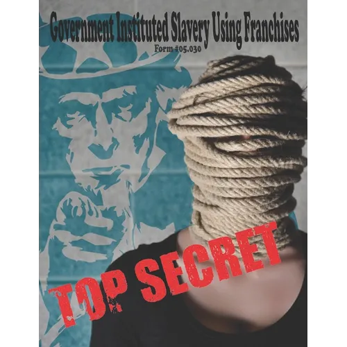 Government Instituted Slavery Using Franchises: Form #05.030, Volume 2 - Paperback