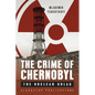 The Crime of Chernobyl: The nuclear gulag - Paperback