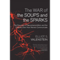 The War of the Soups and the Sparks: The Discovery of Neurotransmitters and the Dispute Over How Nerves Communicate - Paperback