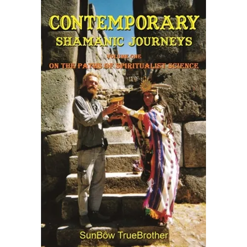 Contemporary Shamanic Journeys: Volume One - On the Paths of Spiritualist Science - Paperback