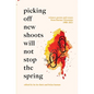 Picking Off New Shoots Will Not Stop the Spring: Witness poems and essays from Burma/Myanmar (1988-2021) - Paperback