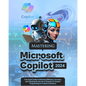 Mastering Microsoft Copilot: Your Expert Guide to Enhancing Efficiency, Accuracy and Unlocking the Secrets to Seamless & Smarter Programming for Pr - Paperback