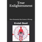 True Enlightenment: How Humanity Has Gotten it Wrong - Paperback
