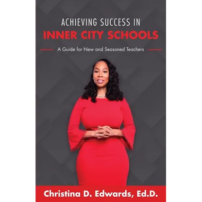 Achieving Success in Inner City Schools: A Guide for New and Seasoned Teachers - Paperback