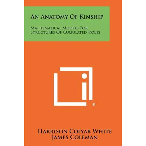 An Anatomy Of Kinship: Mathematical Models For Structures Of Cumulated Roles - Paperback